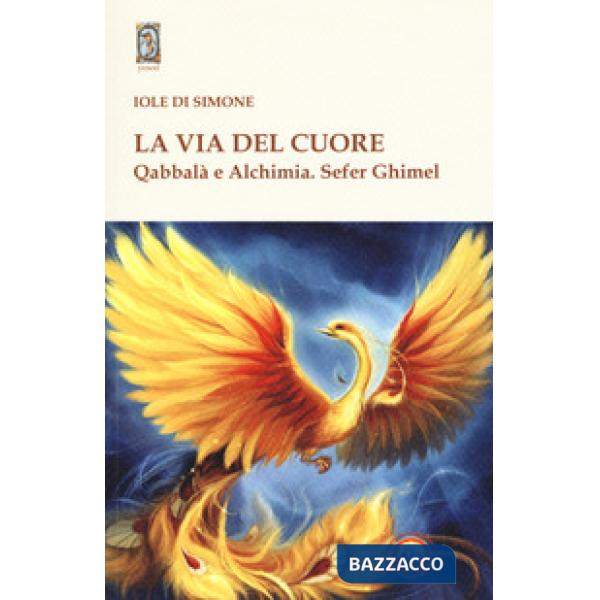 Via del cuore. Qabbalà e alchimia. Sefer Ghimel (La)