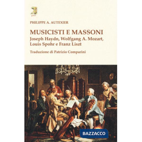 Musicisti e massoni. Joseph Haydn, Wolfgang A. Mozart, Louis Spohr e Franz Liszt