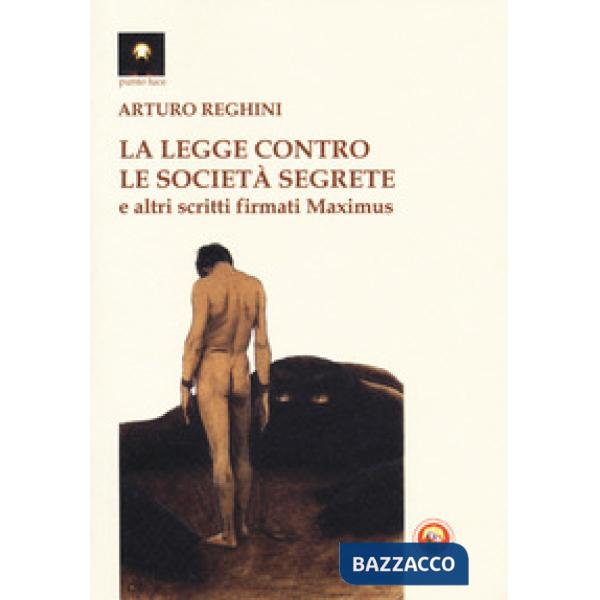 Legge contro le società segrete e altri scritti firmati Maximus (La)