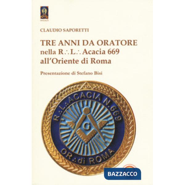 Tre anni da oratore nella R.L. Acacia 669 all'Oriente di Roma