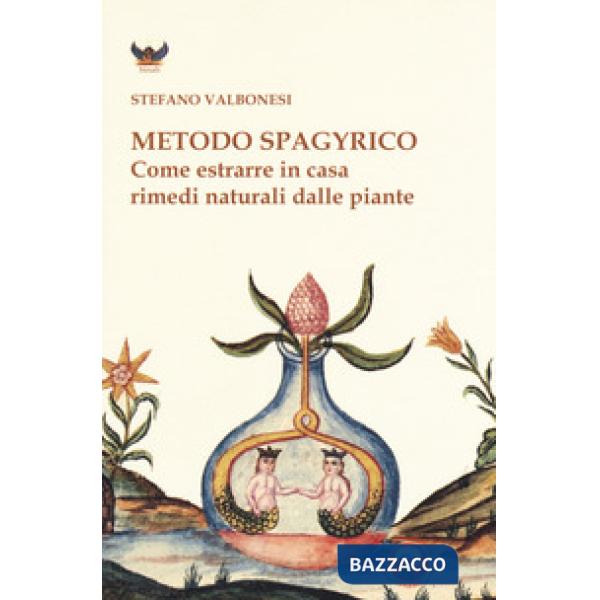 Metodo spagyrico. Come estrarre in casa rimedi naturali dalle piante