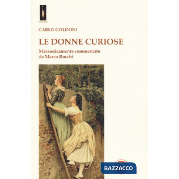 Donne curiose. Massonicamente commentato da Marco Rocchi (Le)