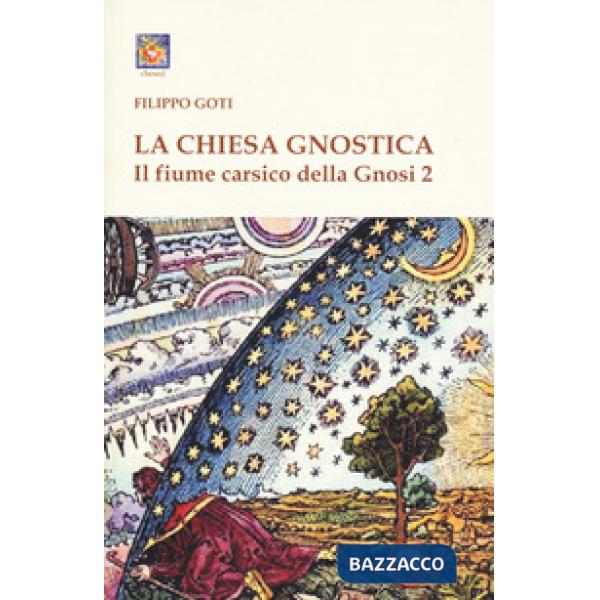 Fiume carsico della Gnosi (Il). Vol. 2: La Chiesa Gnostica