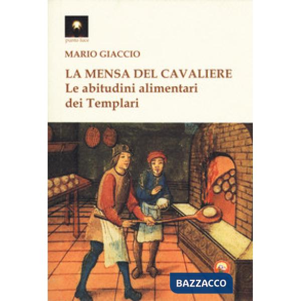 Mensa del cavaliere. Le abitudini alimentari dei Templari (La)