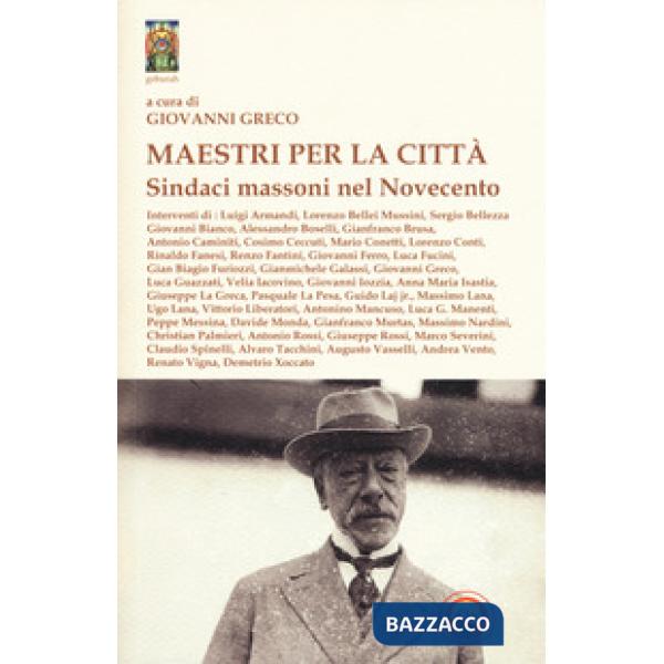 Maestri per la Città. Sindaci massoni nel Novecento