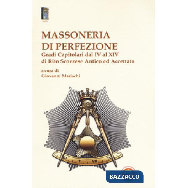 Massoneria di perfezione. Gradi capitolari dal IV al XIV di Rito Scozzese Antico ed Accettato