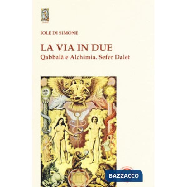 Via in due. Qabbalà e alchimia. Sefer Dalet (La)