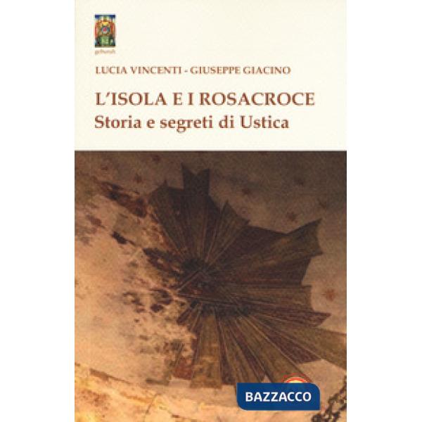 Isola e i Rosacroce. Storia e segreti di Ustica (L')