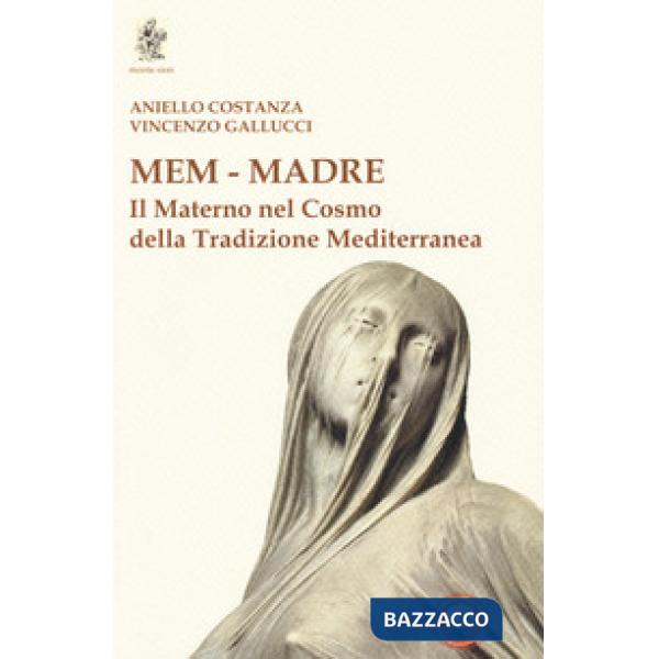 Mem - Madre. Il materno nel cosmo della tradizione mediterranea