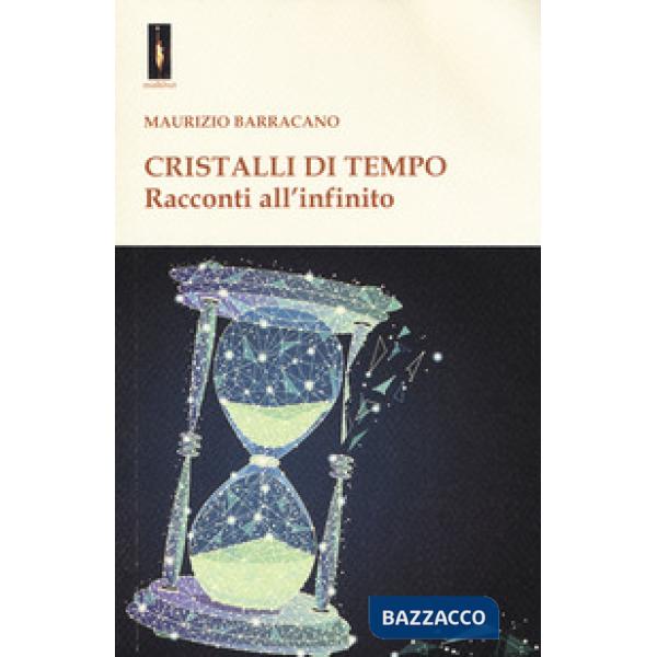 Cristalli di tempo. Racconti all'infinito