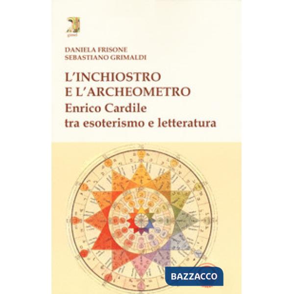 Inchiostro e l'archeometro. Enrico Cardile tra esoterismo e letteratura (L')