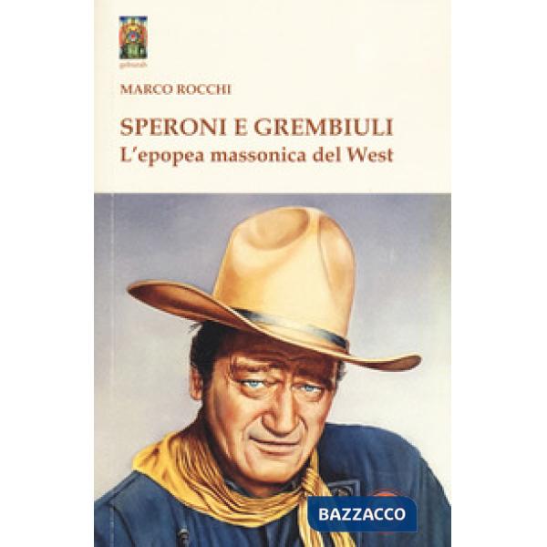 Speroni e grembiuli. L'epopea massonica del West