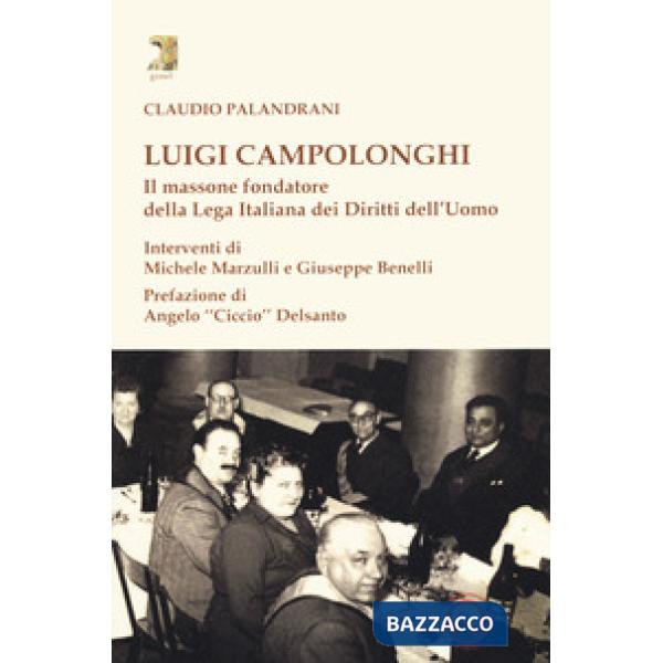 Luigi Campolonghi. Il massone fondatore della Lega Italiana dei Diritti dell'Uom