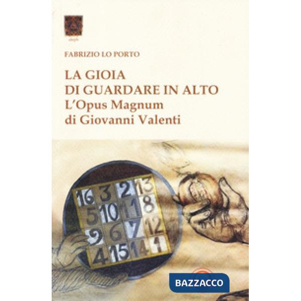 Gioia di guardare in alto. L'Opus Magnum di Giovanni Valenti (La)