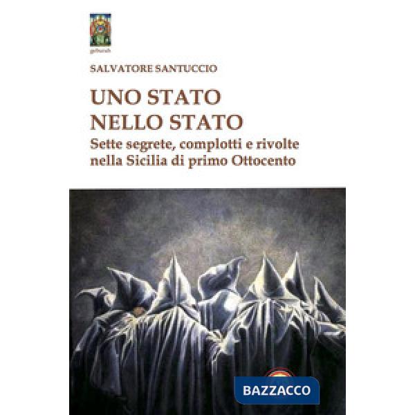 Stato nello stato. Sette segrete, complotti e rivolte nella Sicilia di primo Ottocento (Uno)