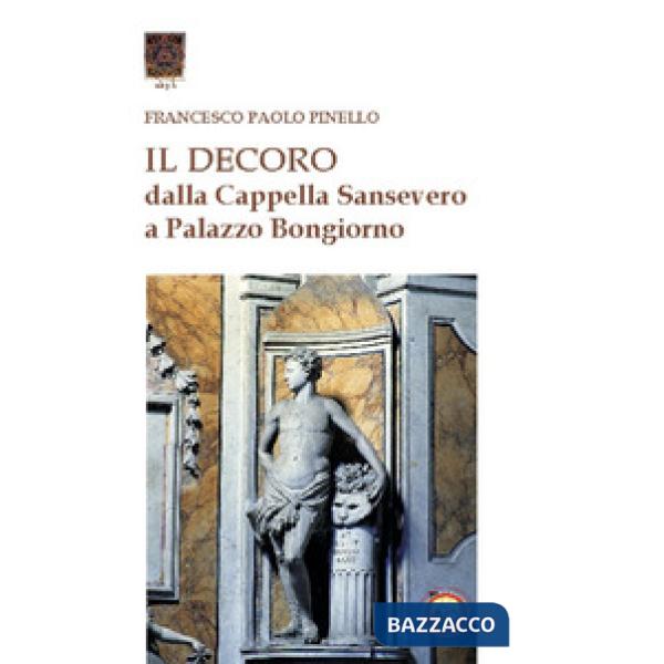 Decoro. Dalla cappella Sansevero a Palazzo Bongiorno (Il)