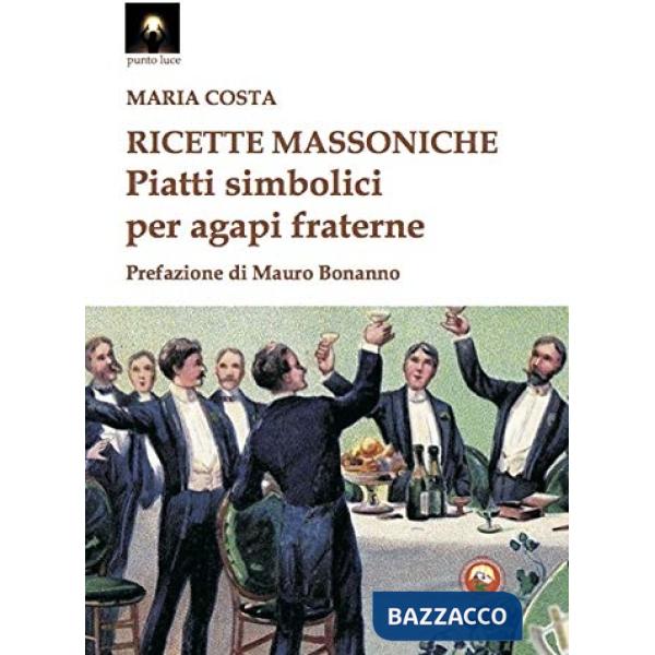 Ricette massoniche. Piatti simbolici per agapi fraterne