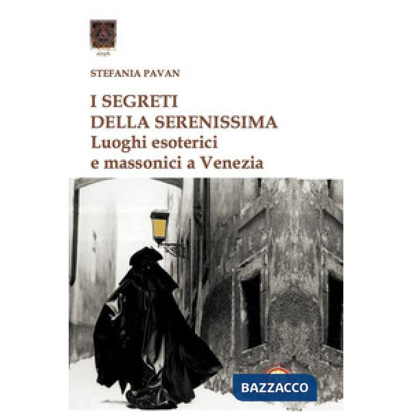 Segreti della Serenissima. Luoghi esoterici e massonici a Venezia (I)