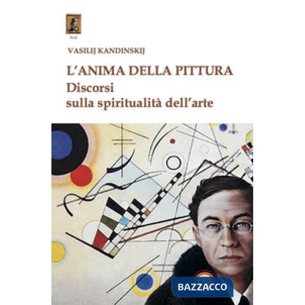 Anima della pittura. Discorsi sulla spiritualità dell'arte (L')