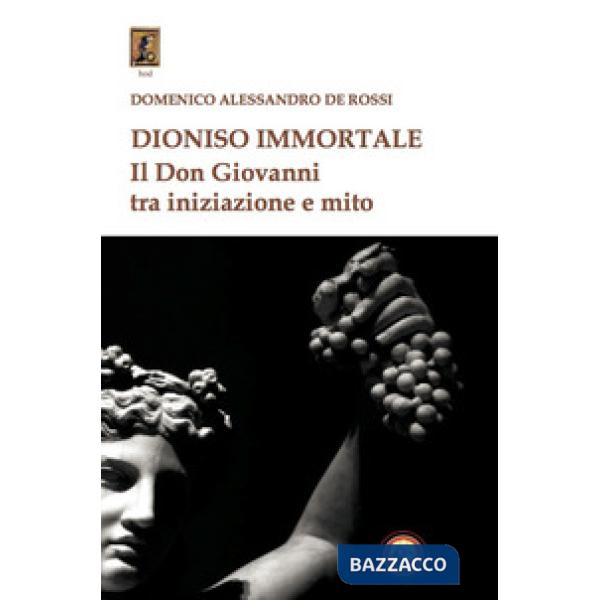 Dioniso immortale. Il Don Giovanni tra iniziazione e mito