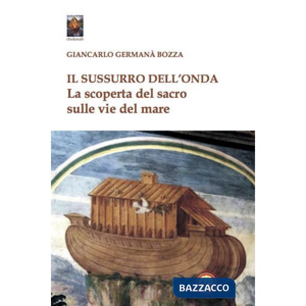 Sussurro dell'onda. La scoperta del sacro sulle vie del mare (Il)