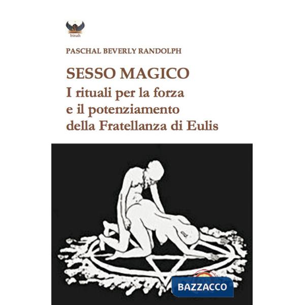 Sesso magico. I rituali per la forza e il potenziamento della Fratellanza di Eulis