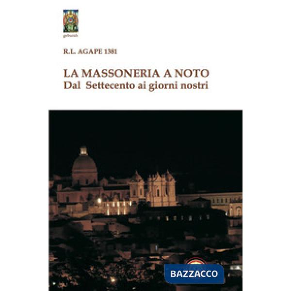 Massoneria a Noto. Dal Settecento ai giorni nostri (La)