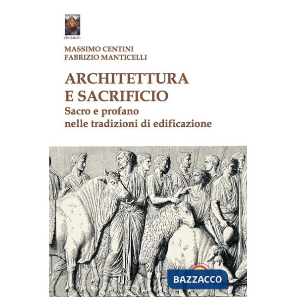 Architettura e sacrificio. Sacro e profano nelle tradizioni di edificazione
