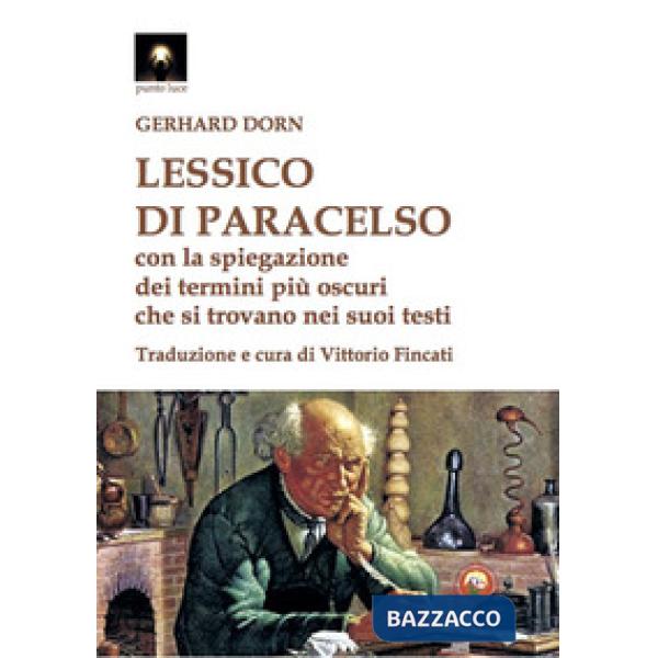Lessico di Paracelso. Con la spiegazione dei termini più oscuri che si trovano nei suoi testi