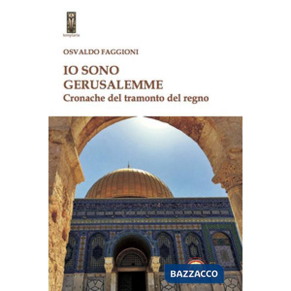 Io sono Gerusalemme. Cronache del tramonto del regno