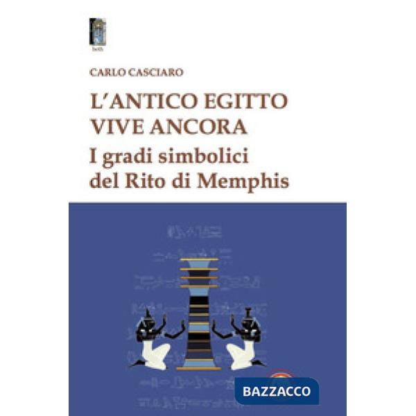 Antico Egitto vive ancora. I gradi simbolici del Rito di Memphis (L')