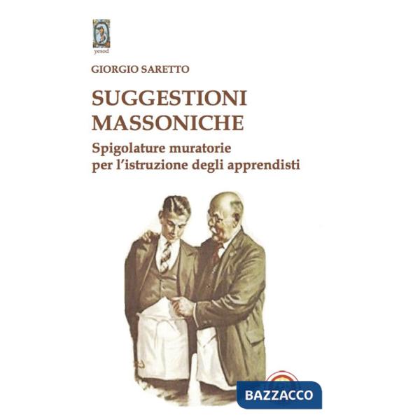 Suggestioni massoniche. Spigolature muratorie per l'istruzione degli Apprendisti