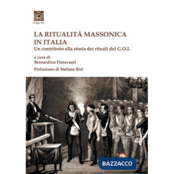 Ritualità massonica in Italia. Un contributo alla storia dei rituali del G.O.I. (La)