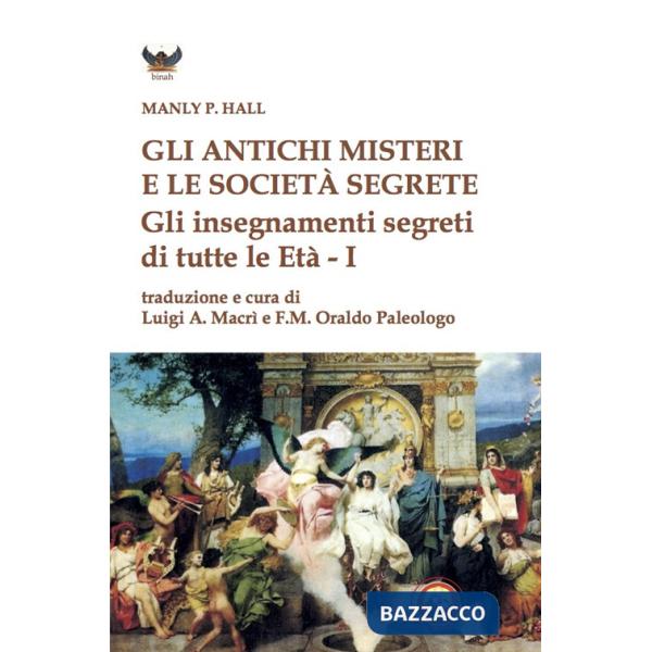 Gli antichi Misteri e le società segrete. Gli insegnamenti segreti di tutte le Età
