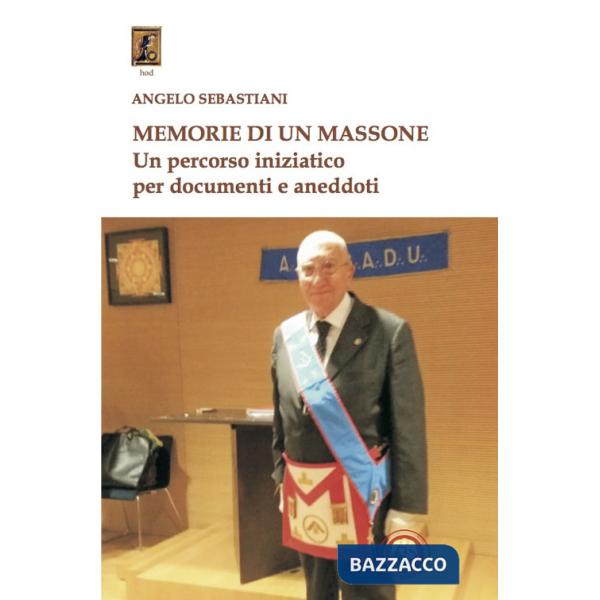 Memorie di un massone. Un percorso iniziatico per documenti e aneddoti