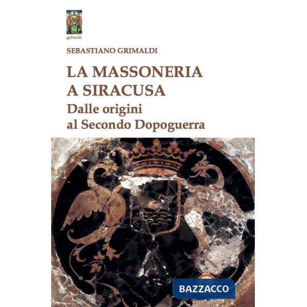 Massoneria a Siracusa. Dalle origini al secondo dopoguerra (La)