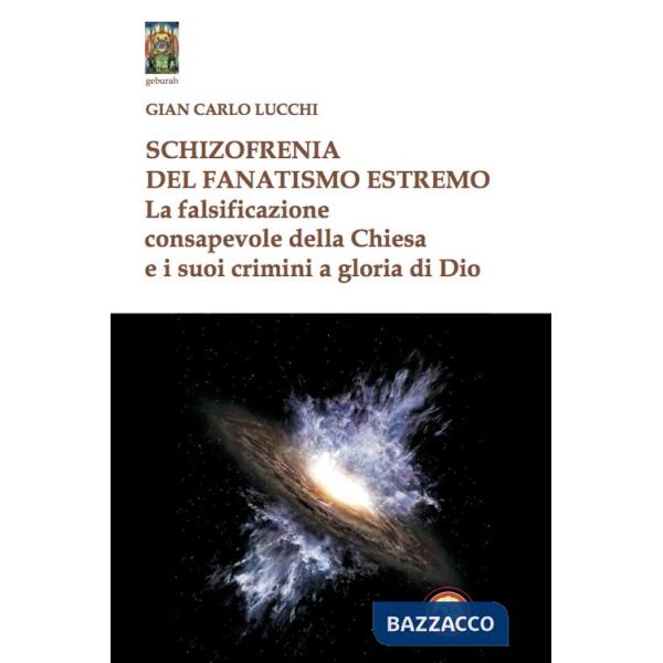 Schizzofrenia del fanatismo estremo. La falsificazione consapevole della Chiesa e i suoi crimini a gloria di Dio