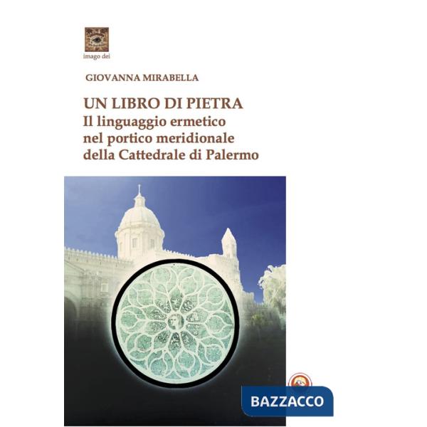 Libro di pietra. Il linguaggio ermetico nel portico meridionale della Cattedrale di Palermo (Un)