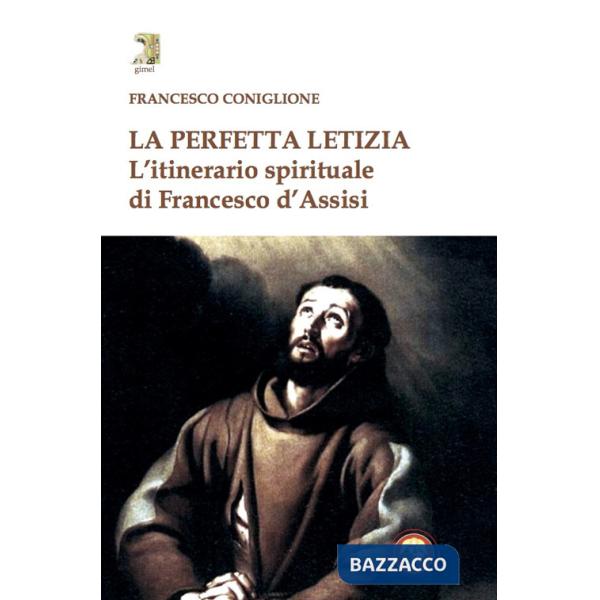 Perfetta letizia. L'itinerario spirituale di Francesco d'Assisi (La)