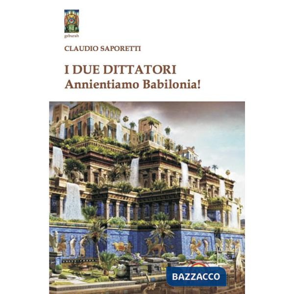 Due dittatori. Annientiamo Babilonia! (I)