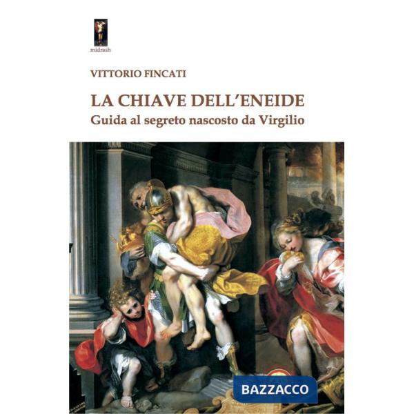Chiave dell'Eneide. Guida al segreto nascosto da Virgilio (La)