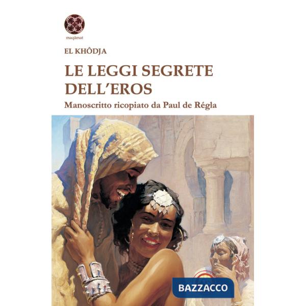 Leggi segrete dell'eros. Manoscritto ricopiato da Paul de Regla (Le)