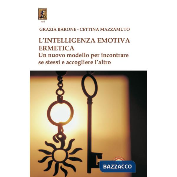 Intelligenza emotiva ermetica. Un nuovo modello per incontrare se stessi e accogliere l'altro (L')