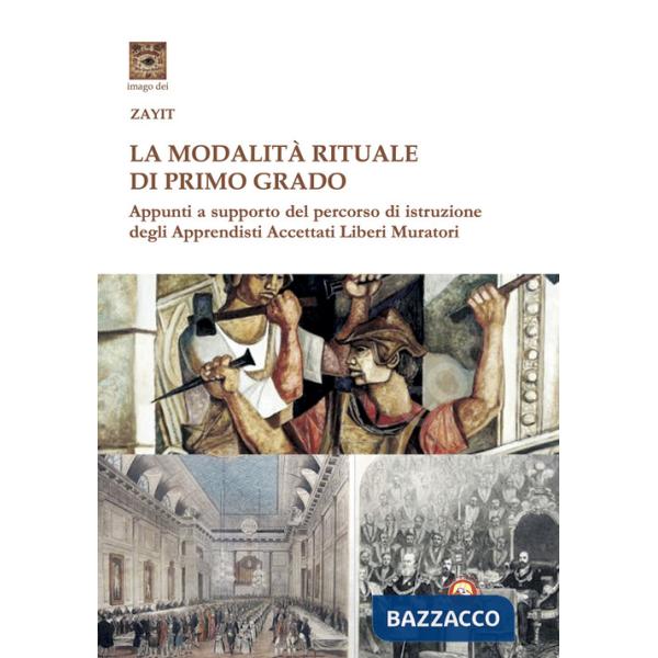 La modalità rituale di Primo Grado. Appunti a supporto del percorso di istruzione degli Apprendisti Accettati Liberi Muratori