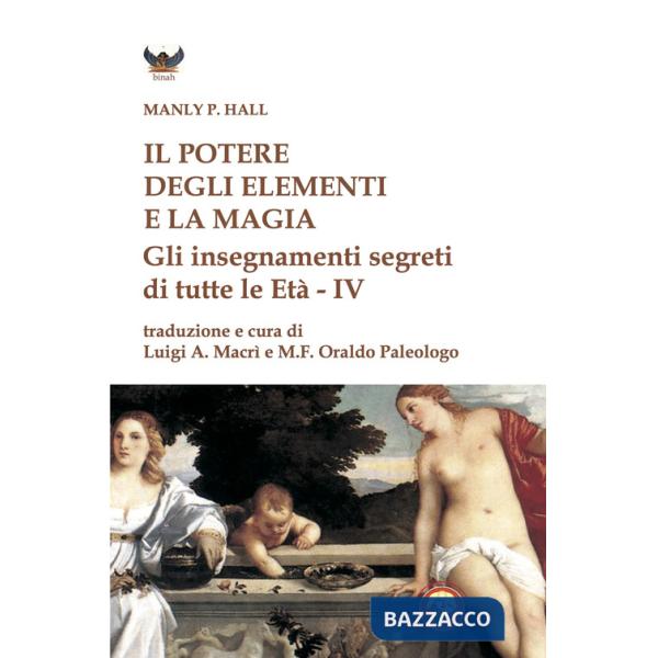Potere degli elementi e la magia. Gli insegnamenti segreti di tutte le Età (Il)