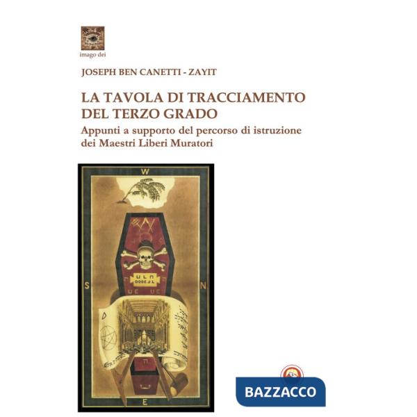 Tavola di tracciamento del Terzo Grado. Appunti a supporto del percorso di istruzione dei Maestri Liberi Muratori (La)