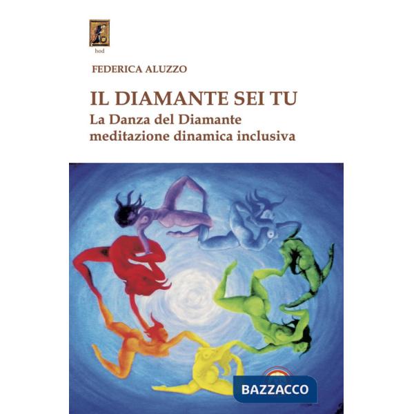 Diamante sei tu. La Danza del Diamante, meditazione dinamica inclusiva (Il)