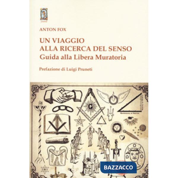 Viaggio alla ricerca del senso. Guida alla Libera Muratoria (Un)