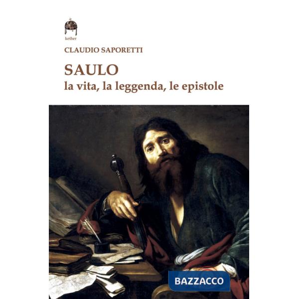 Saulo. La vita, la leggenda, le Epistole