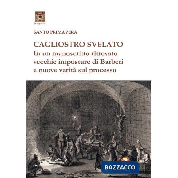 Cagliostro svelato. In un manoscritto ritrovato vecchie imposture di Barberi e nuove verità sul processo